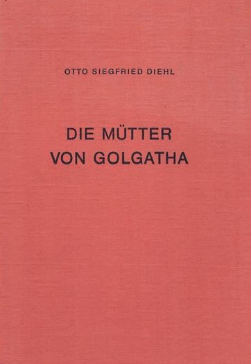 O. S. Diehl, Die Mütter von Golgatha, 1970
