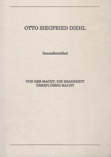 O. S. Diehl, Gesundheitsfibel: Von der Macht, die Krankheit überflüssig macht, 1989